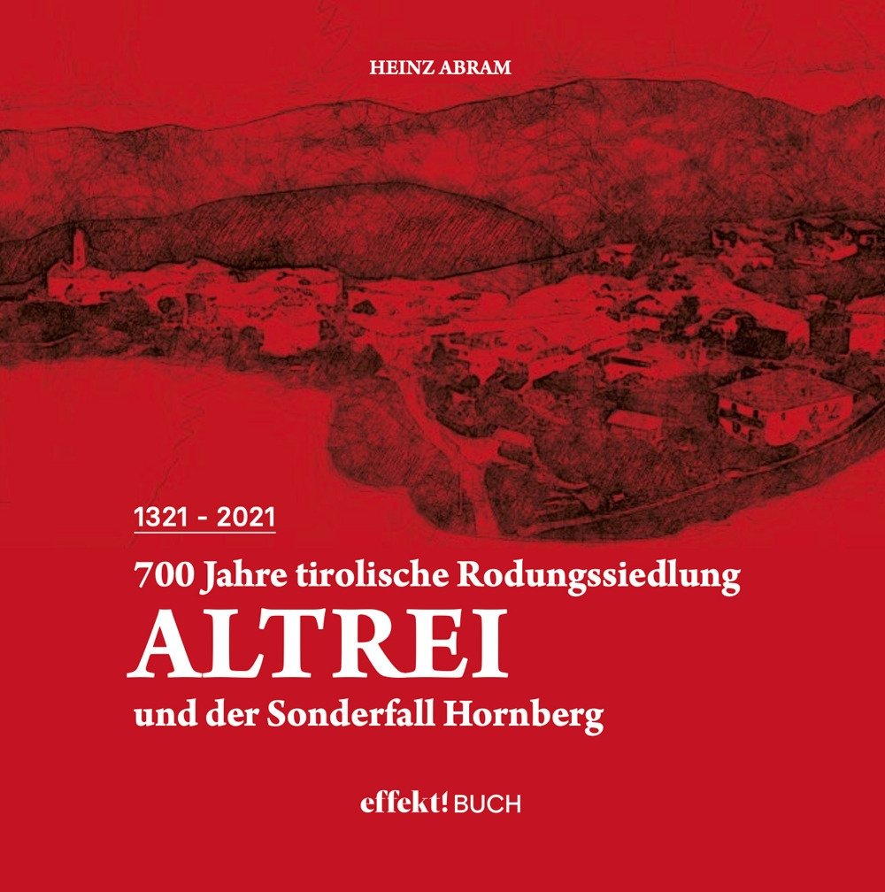 700 Jahre tirolische Rodungssiedlung Altrei. und der Sonderfall Hornberg, Egna, …