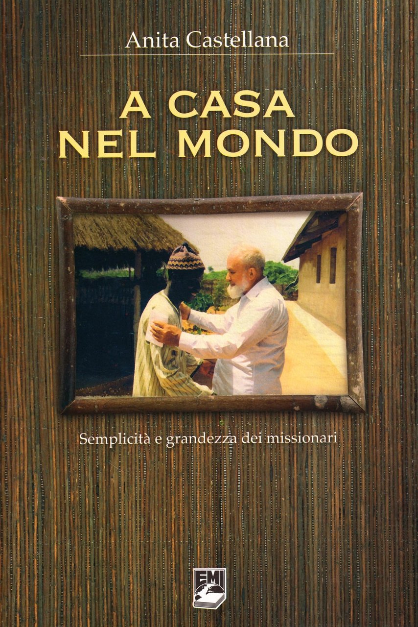 A Casa nel Mondo. Semplicità e Grandezza dei Missionari, Verona, …