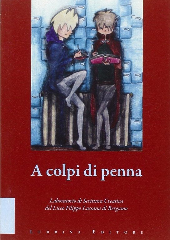 A colpi di penna. Elaborati di fine corso del laboratorio di scrittura creativa del Liceo Filippo Lussana di Bergamo, Bergamo, Lubrina Editore, 2007