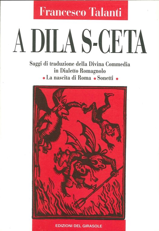 A dila s-ceta. Saggi di traduzione della Divina Commedia in dialetto romagnolo; la nascita di Roma, sonetti