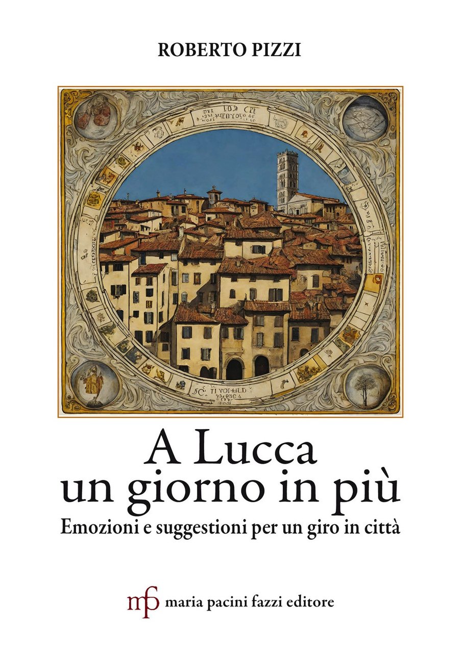 A Lucca un giorno in più. Emozioni e suggestioni per …