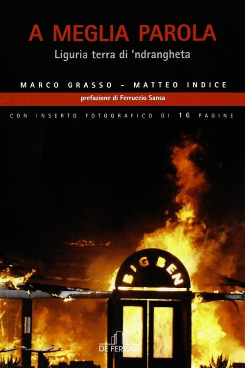 A meglia parola. Liguria terra di 'ndrangheta, Genova, De Ferrari Editore, 2013