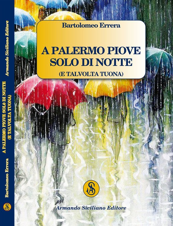 A Palermo piove solo di notte (e talvolta tuona), Messina, Armando Siciliano Editore, 2021