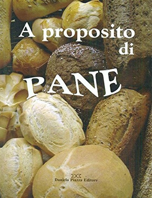 A proposito di pane, Torino, Daniela Piazza Editore, 2007