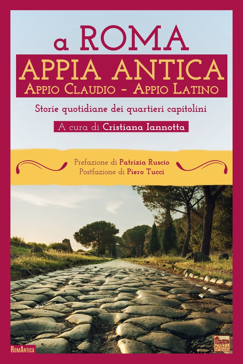 A Roma. Appia Antica. Appio Claudio-Appio Latino. Storie quotidiane dei …