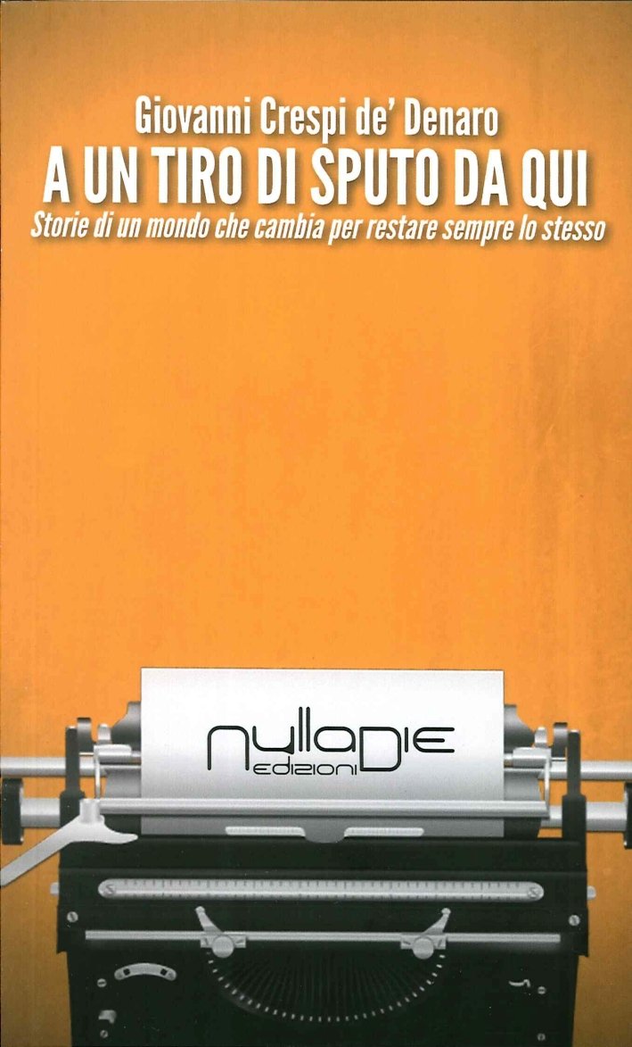 A un tiro di sputo da qui. Storie di un …