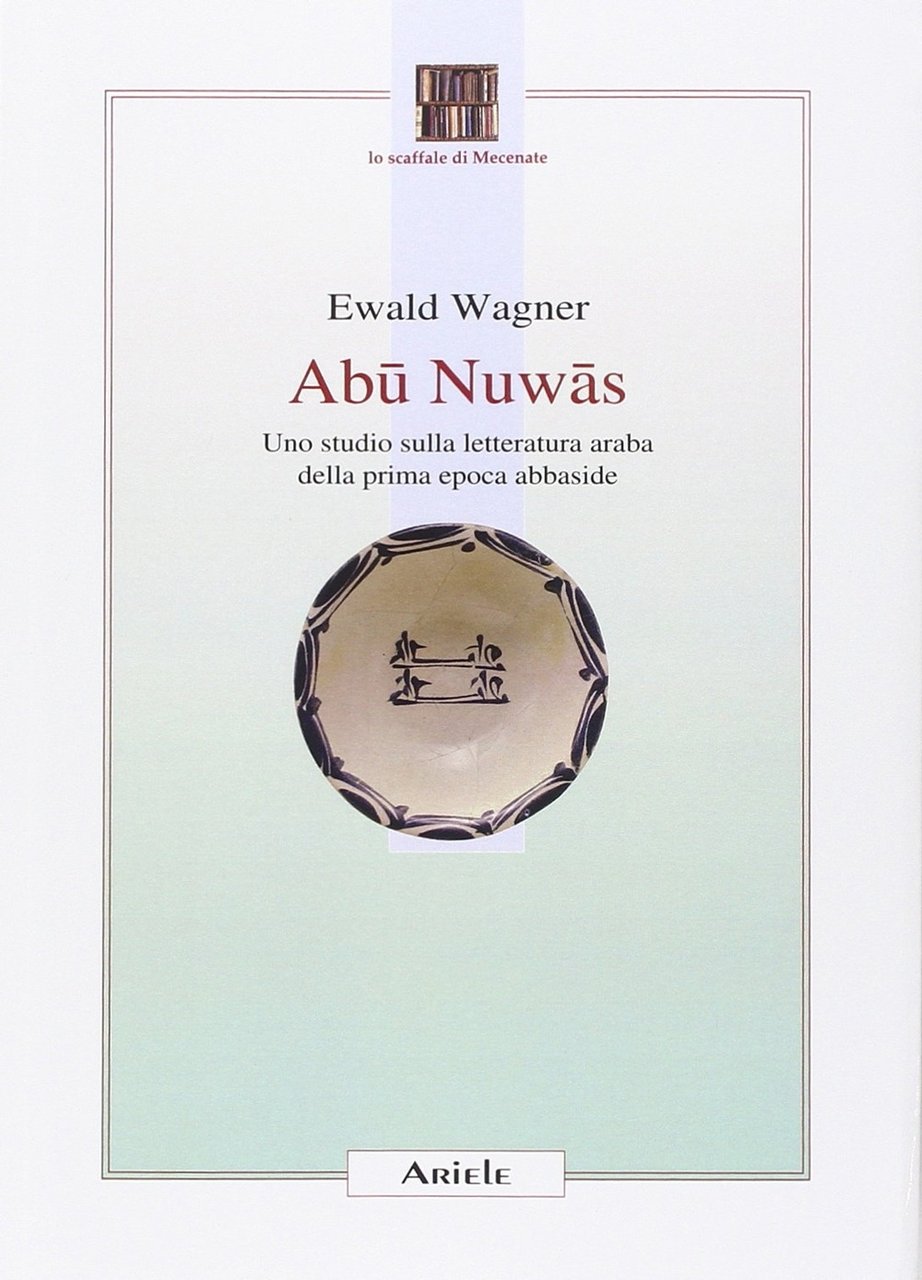 Abu Nuwas. Uno studio sulla letteratura araba della prima epoca …