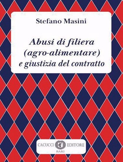 Abusi di filiera (agro-alimentare) e giustizia del contratto, Bari, Cacucci …