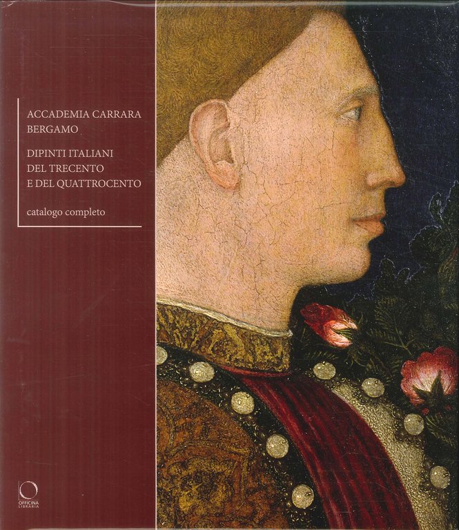 Accademia Carrara di Bergamo. Dipinti del Trecento e del Quattrocento. Catalogo completo, Milano, Officina Libraria, 2018