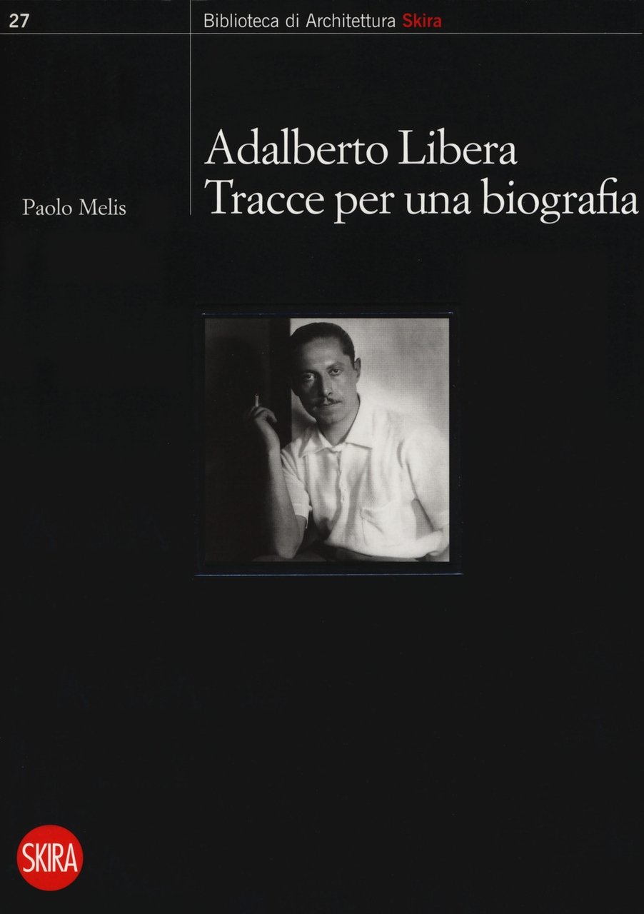 Adalberto Libera. Tracce per una biografia