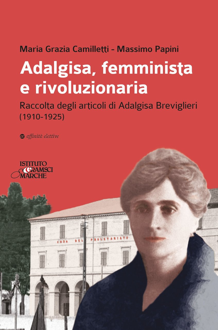 Adalgisa, femminista e rivoluzionaria. Raccolta degli articoli di Adalgisa Breviglieri …