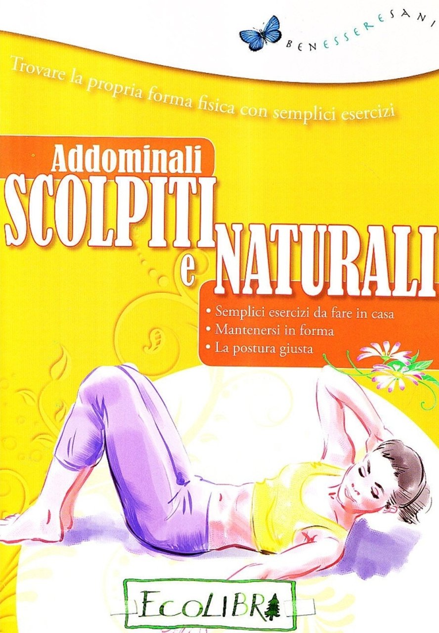 Addominali Scolpiti e Naturali. Trovare la propria forma fisica con …