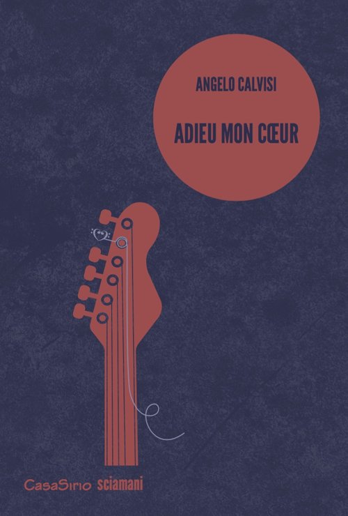 Adieu mon coeur, Lentate sul Seveso, CasaSirio Editore, 2016 | Immagine principale