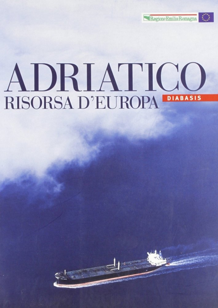 Adriatico risorsa d'Europa, Parma, Edizioni Diabasis, 2006 | Immagine principale