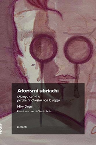 Aforismi ubriachi, Milano, Trenta Editore, 2018