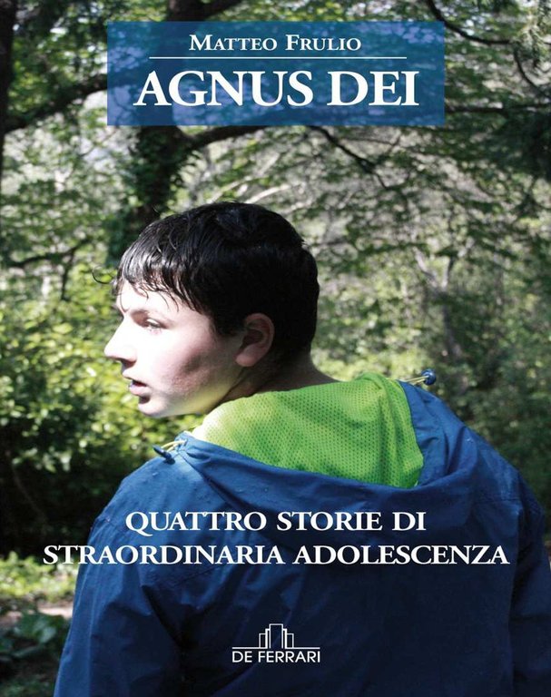 Agnus Dei. Quattro Storie di Straordinaria Adolescenza, Genova, De Ferrari Editore, 2018