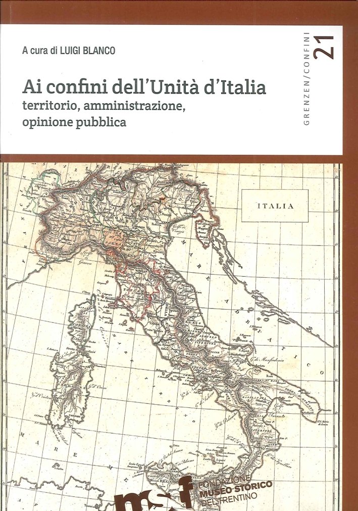 Ai Confini dell'Unità d'Italia. Territorio, Amministrazione, Opinione Pubblica | Immagine principale