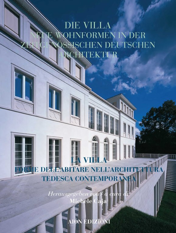 Aiòn. Rivista internazionale di architettura. 25. 2020. La villa. Forme dell'abitare nell'architettura tedesca contemporanea. Die villa. Neue wohnformen in der zeitgenössischen deutschen architektur