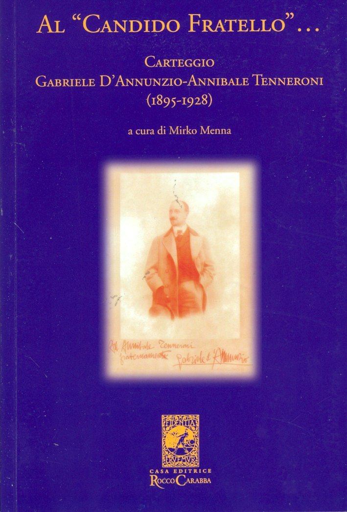 Al "Candido Fratello"... Carteggio Gabriele D'Annunzio-Annibale Tenneroni. (1895-1928)