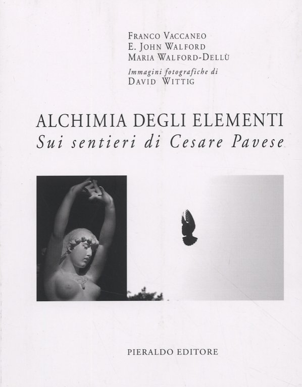 Alchimia degli elementi. Sui sentieri di Cesare Pavese, Roma, Pieraldo editore, 2006