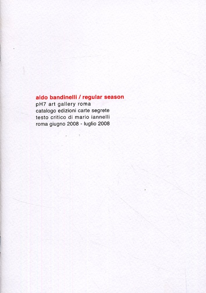 Aldo Bandinelli. Regular season, Roma, Edizioni Carte Segrete, 2008