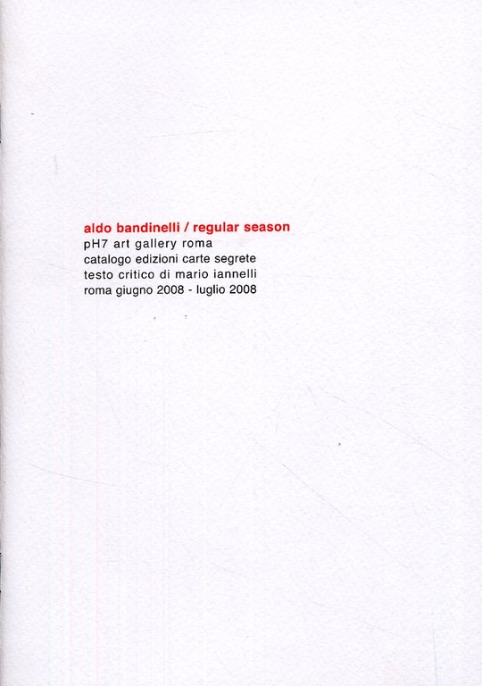 Aldo Bandinelli. Regular season, Roma, Edizioni Carte Segrete, 2008