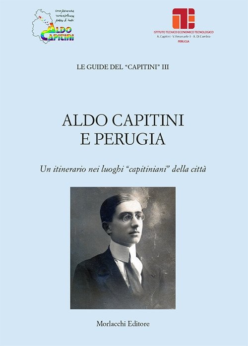 Aldo Capitini e Perugia. Un itinerario nei luoghi "capitiniani" della città.