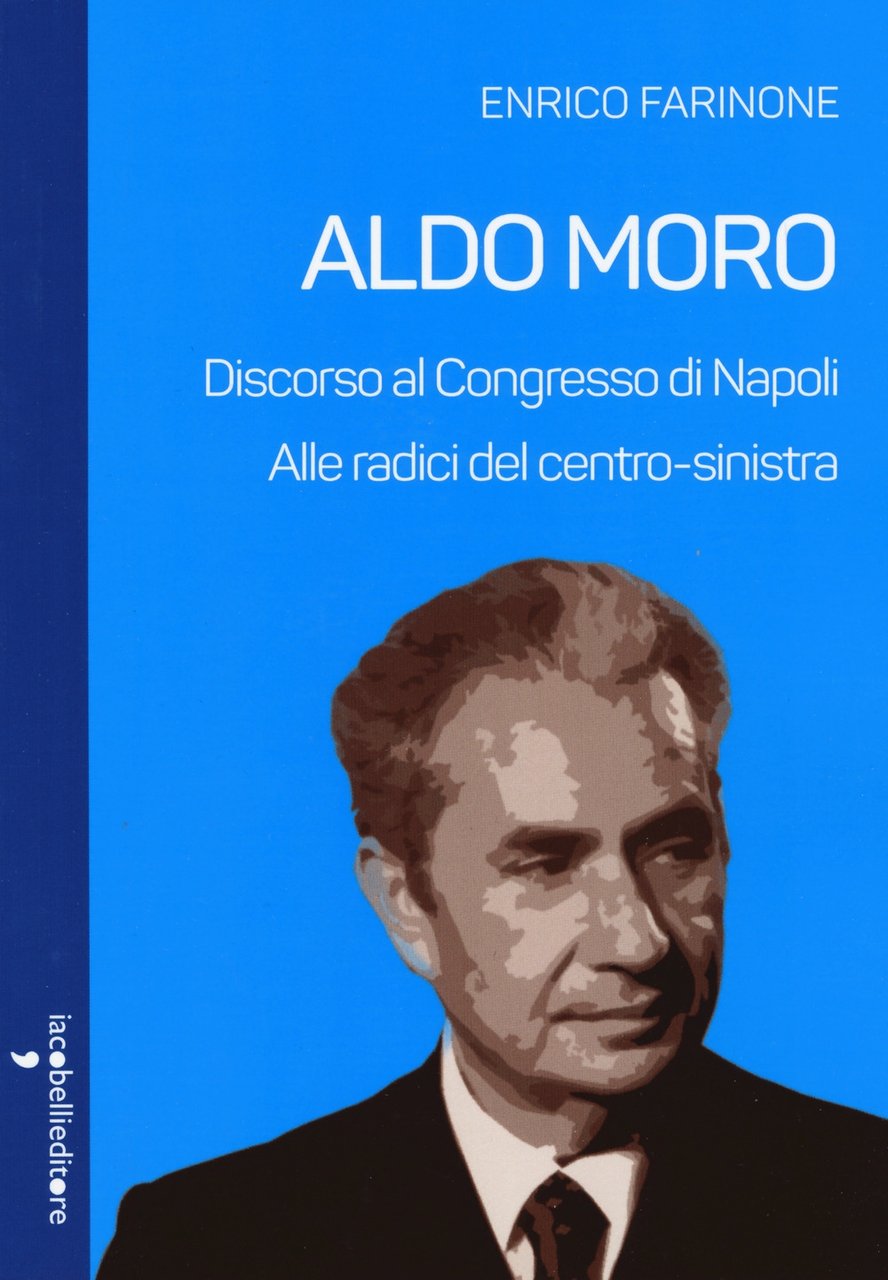Aldo Moro. Alle radici del centro-sinistra