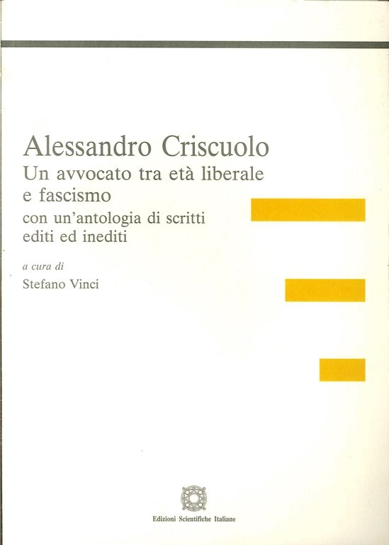 Alessandro Criscuolo. Un avvocato tra età liberale e fascismo con un'antologia di scritti editi ed inediti, Napoli, ESI - Edizioni Scientifiche Italiane, 2013