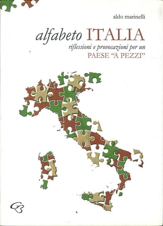 Alfabeto Italia. Riflessioni e Provocazioni per un Paese "A Pezzi", Roma, Ginevra Bentivoglio EditoriA, 2010