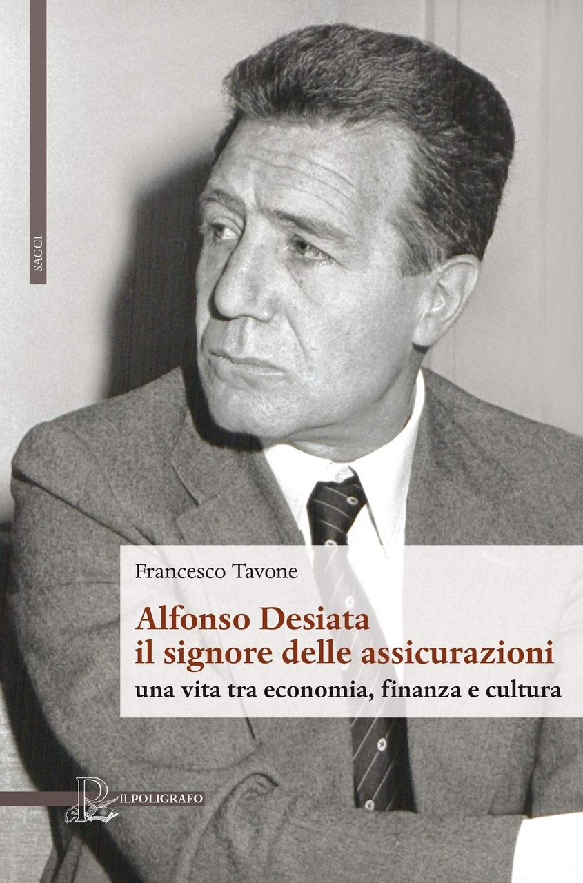 Alfonso Desiata il Signore delle Assicurazioni una Vita tra Economia, … | Immagine principale