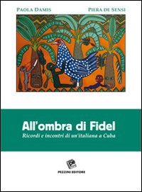 All'ombra di Fidel. Ricordi e incontri di un'italiana a CUba, …