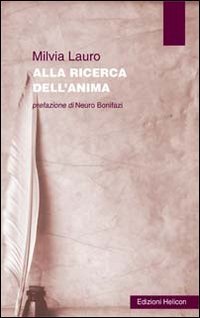 Alla ricerca dell'anima, Poppi, Edizioni Helicon, 2011