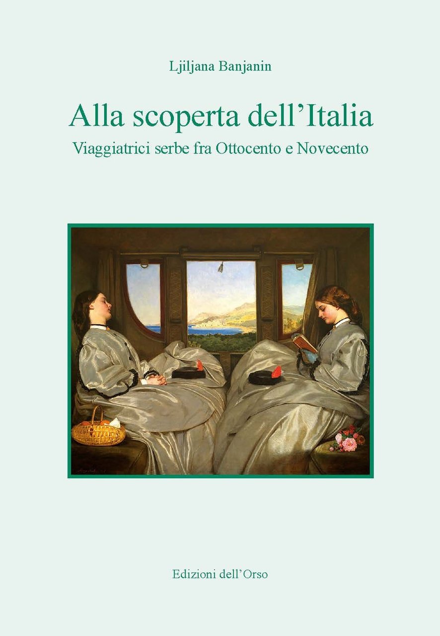 Alla scoperta dell'Italia. Viaggiatrici serbe fra Ottocento e Novecento. Ediz. …