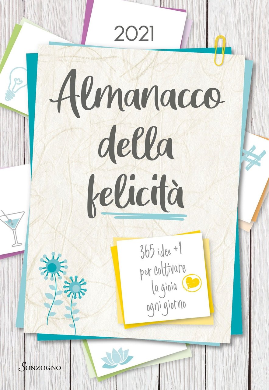 Almanacco della felicità. 365 idee +1 per coltivare la gioia …