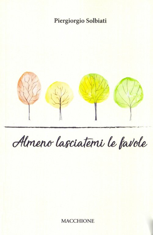 Almeno lasciatemi le favole, Varese, Macchione Editore, 2017