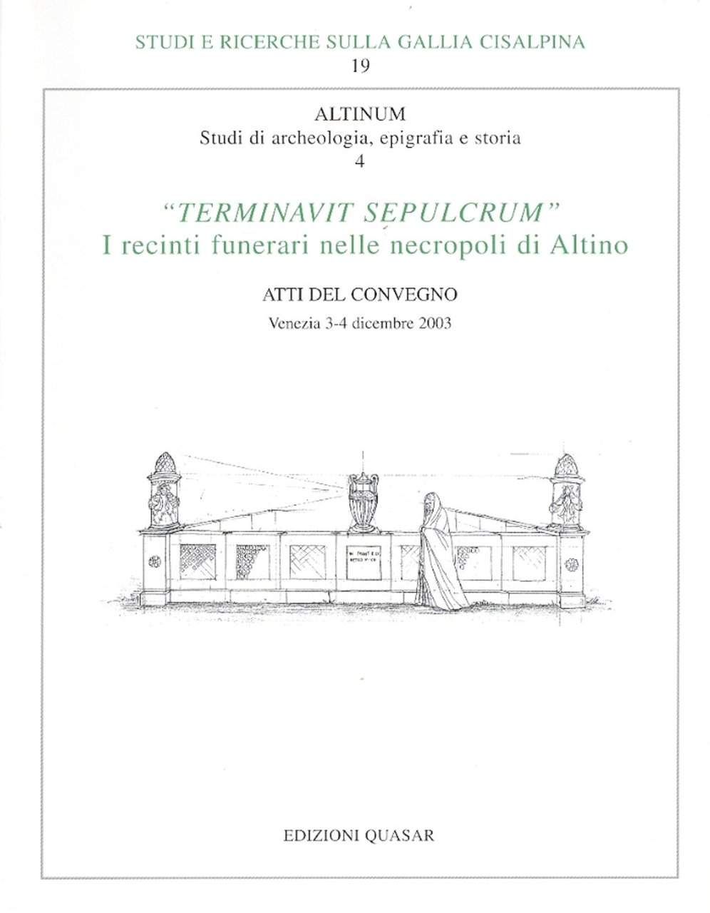 Altinum. Studi di archeologia, epigrafia e storia. IV. "Terminavit Sepulcrum". …
