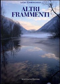Altri frammenti, Varese, Macchione Editore, 2009