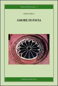Amore di Pavia, Monza, Edizioni Unicopli, 2011