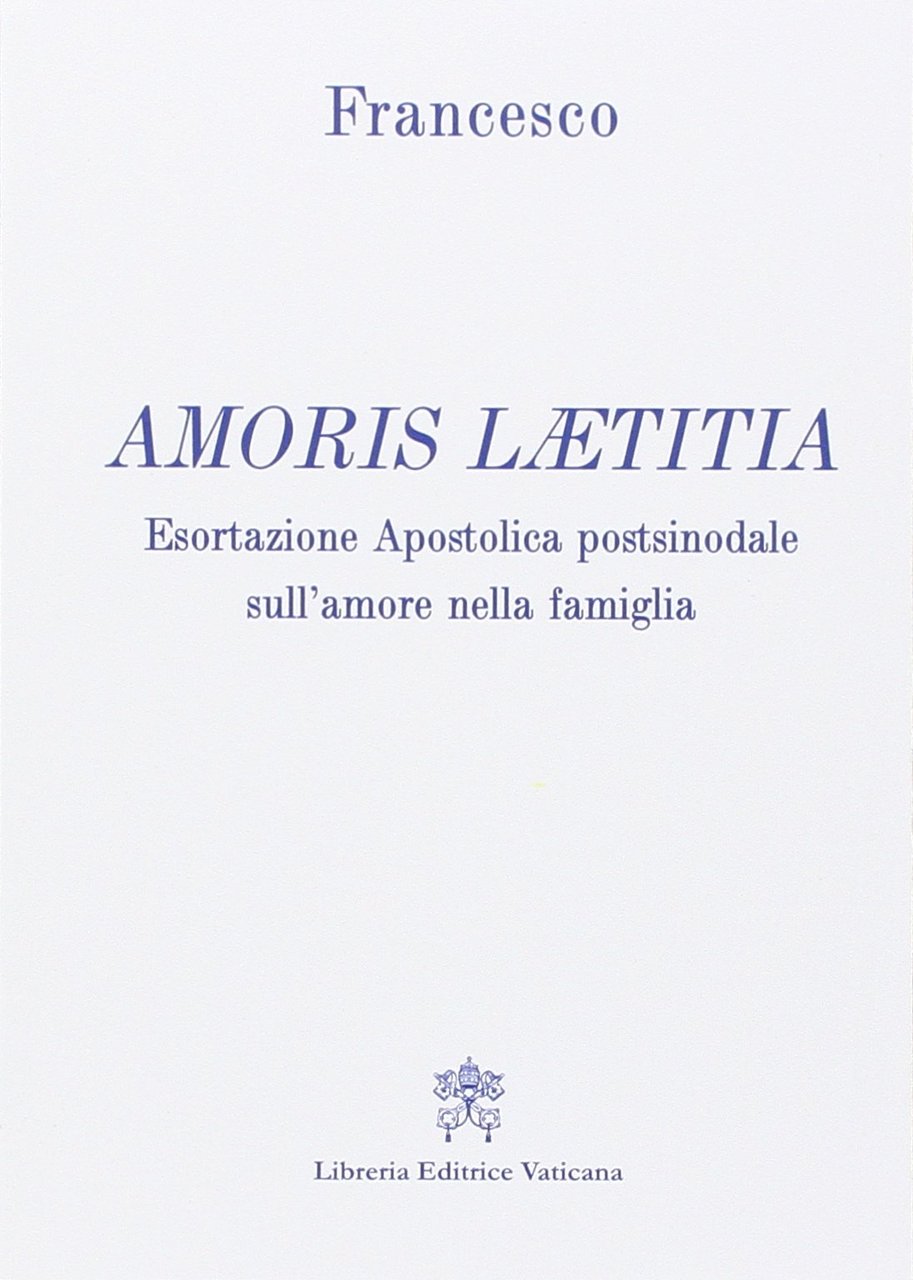 Amoris laetitia. Esortazione apostolica postsinodale sull'amore nella famiglia, Città del …