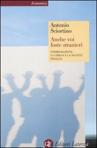 Anche voi foste stranieri. L'immigrazione, la Chiesa e la società …