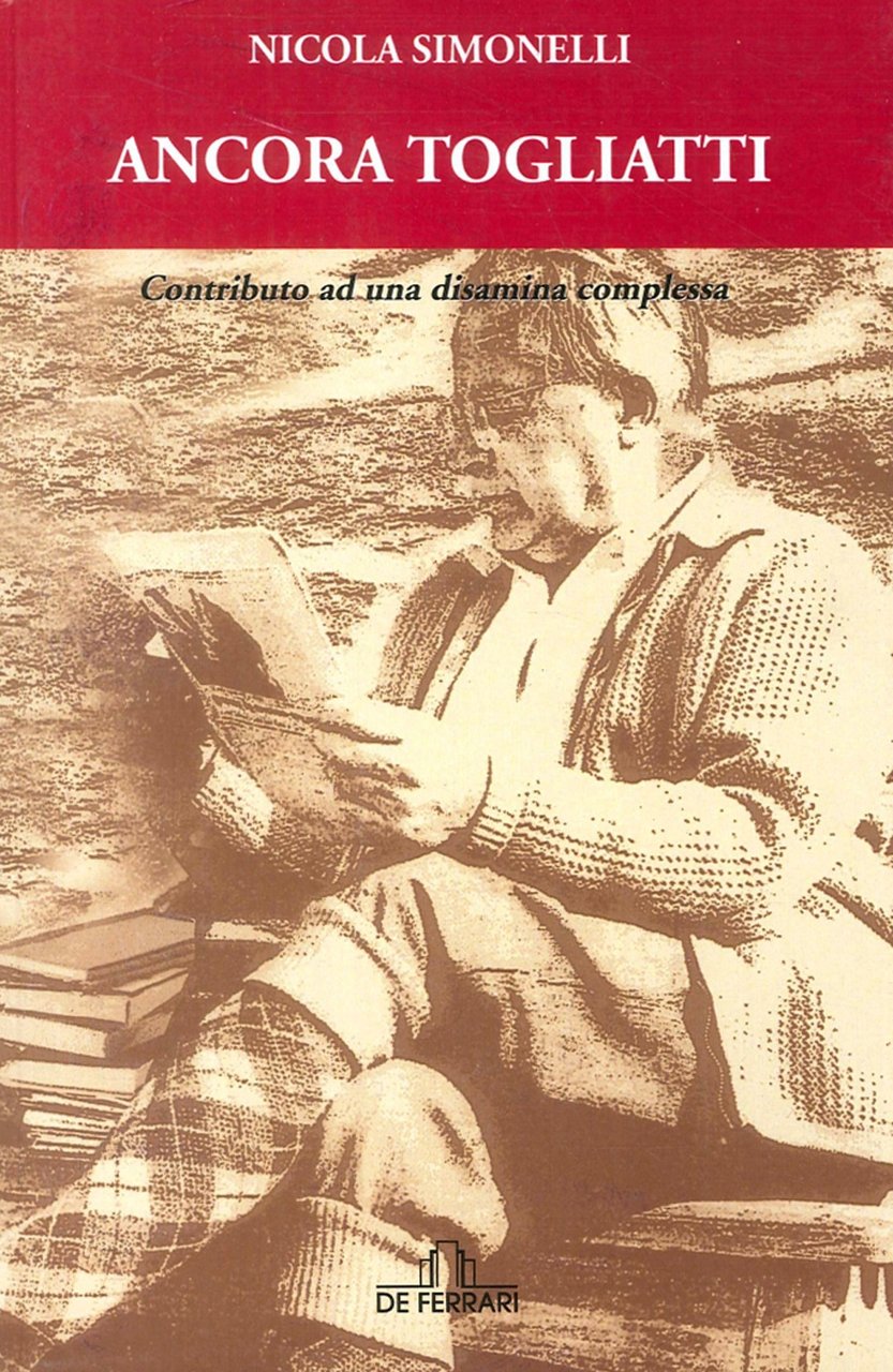 Ancora Togliatti. Contributo ad unadisamina complessa, Genova, De Ferrari Editore, …