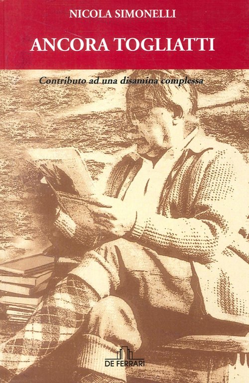 Ancora Togliatti. Contributo ad unadisamina complessa, Genova, De Ferrari Editore, 2015