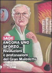 Ancora uno sforzo... Rivoluzioni e profanazioni del gran maledetto, Viterbo, Nuovi Equilibri, 2011
