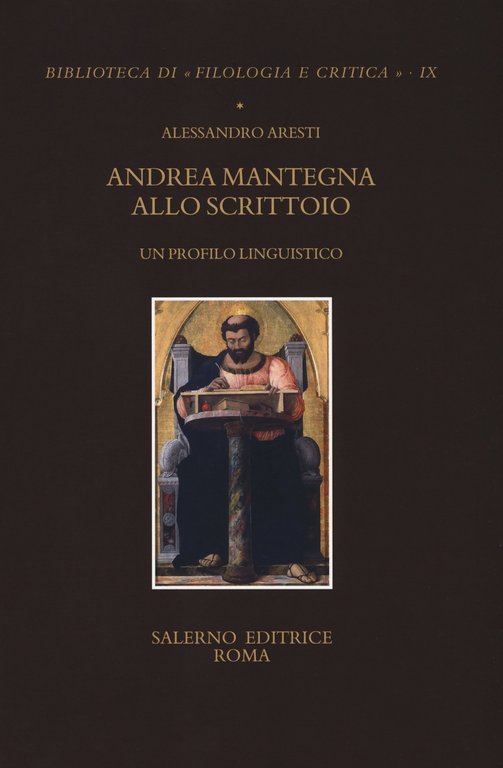 Andrea Mantegna allo scrittoio. Un profilo linguistico, Roma, Salerno Editrice, 2018