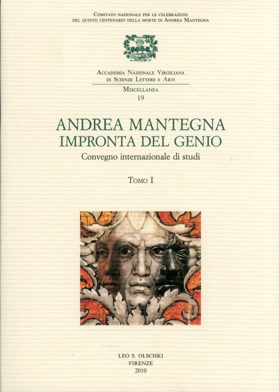 Andrea Mantegna. L'impronta del genio, Firenze, Casa Editrice Leo S. Olschki, 2010