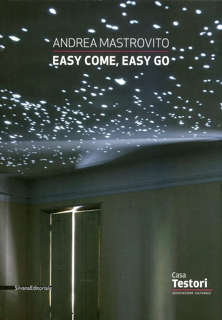Andrea Mastrovito. Easy come, easy go, Cinisello Balsamo, Silvana Editoriale, …