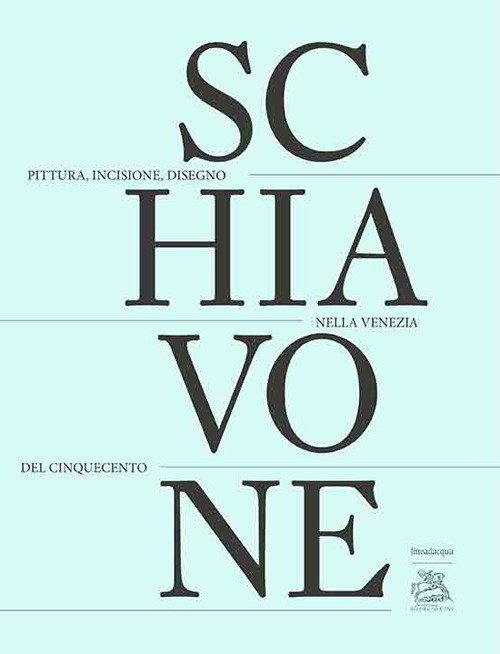Andrea Schiavone Pittura, Incisione, Disegno nella Venezia del Cinquecento, Venezia, …