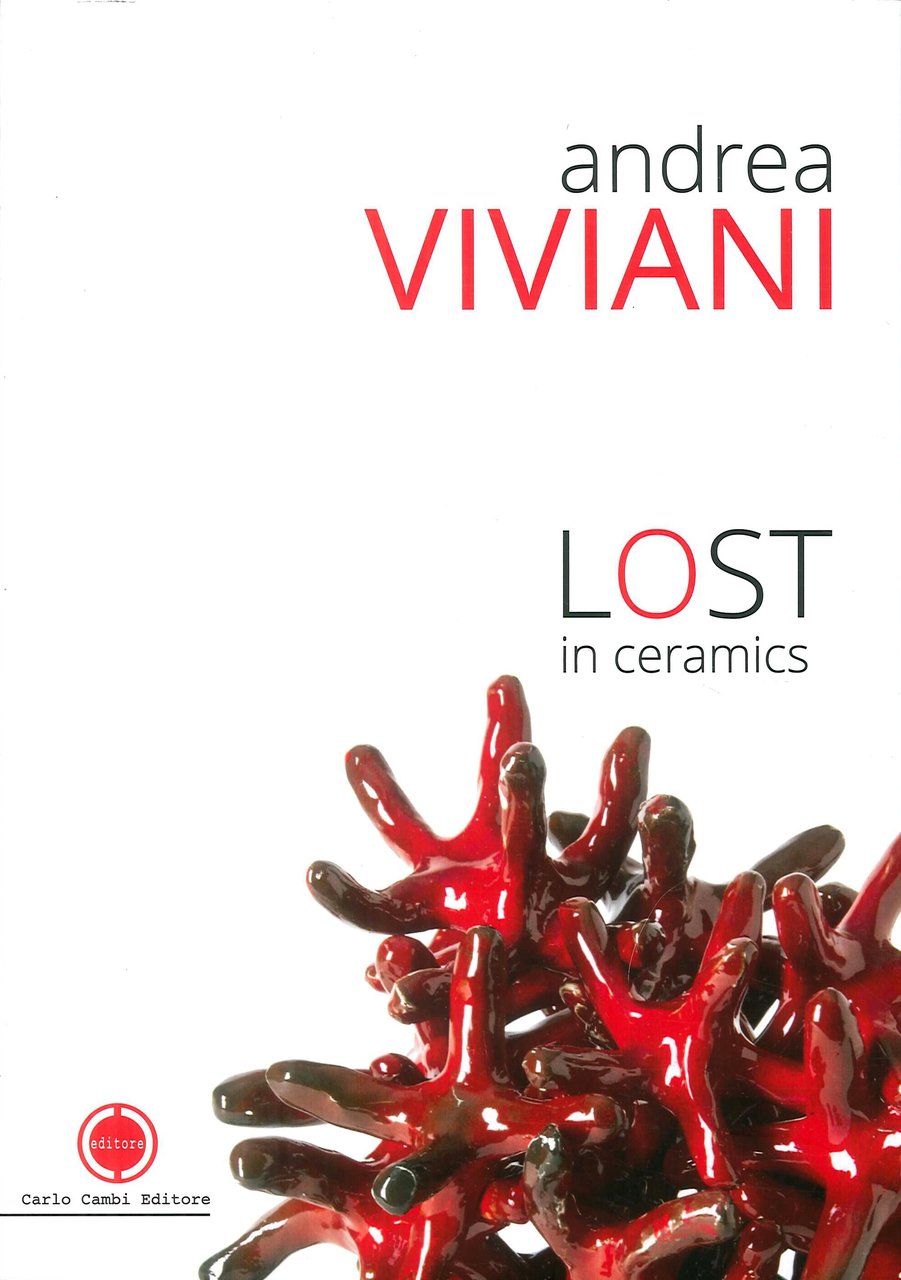 Andrea Viviani. Lost in ceramics., Poggibonsi, Carlo Cambi Editore, 2018
