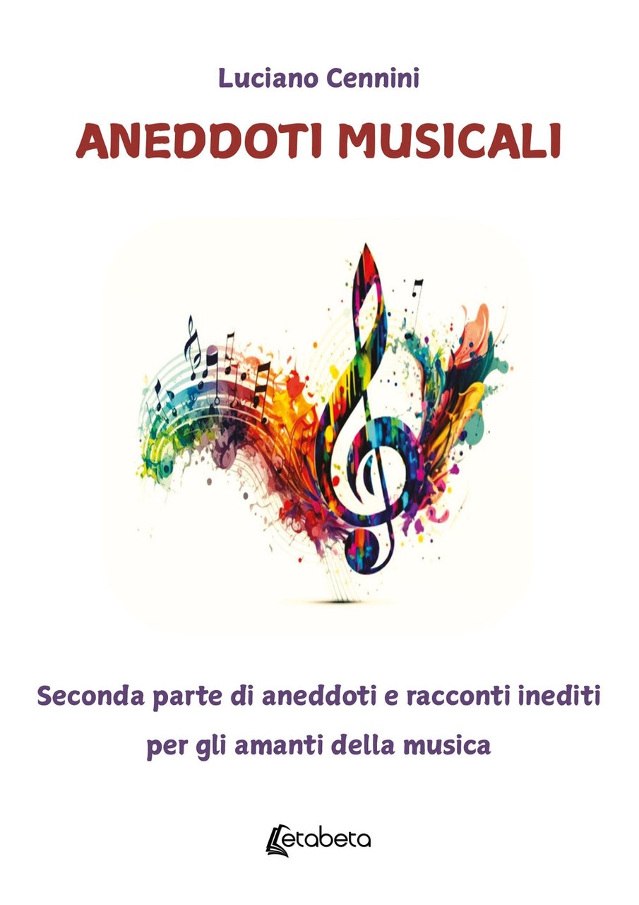 Aneddoti musicali. Seconda parte di aneddoti e racconti inediti per …